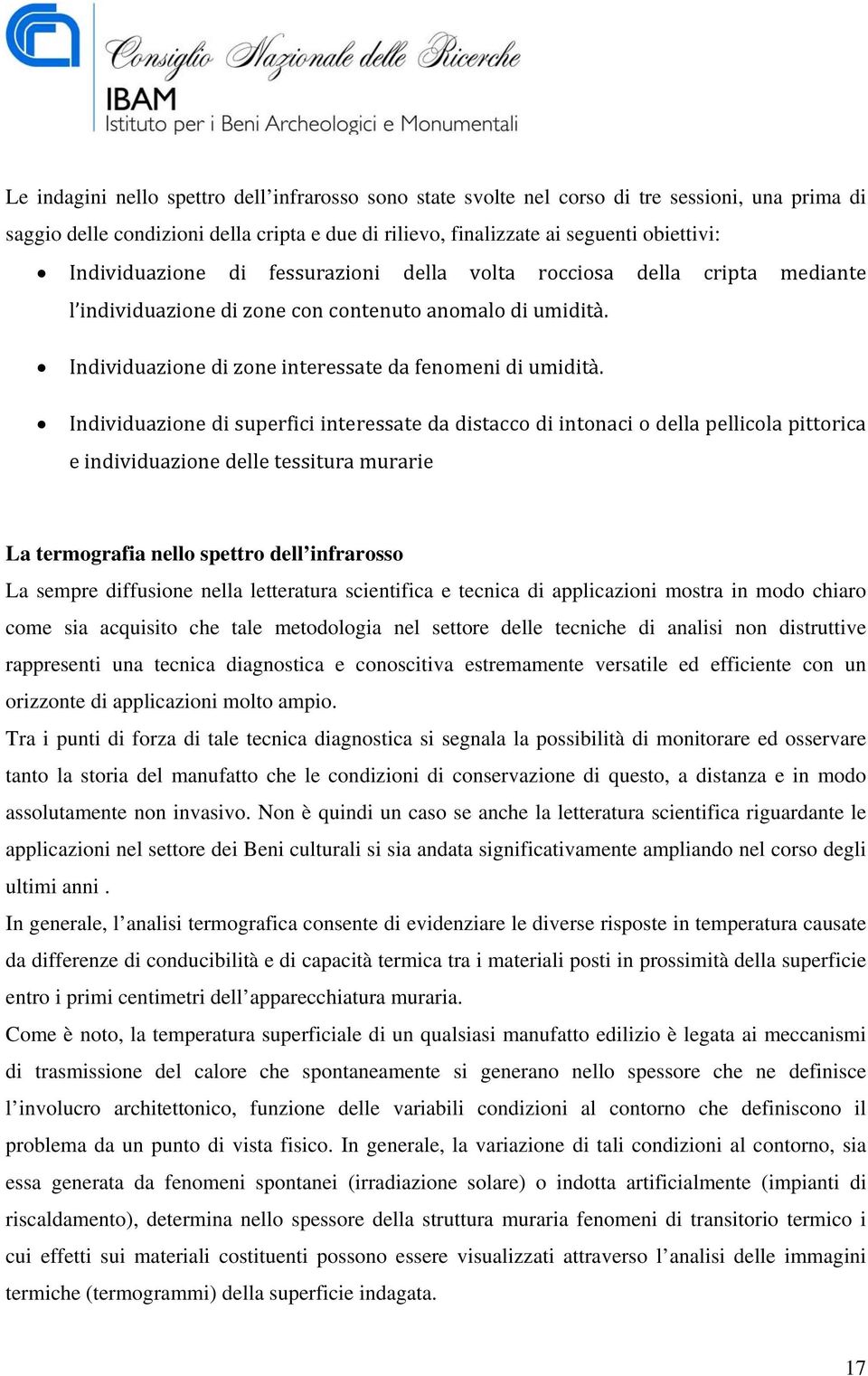 Individuazione di superfici interessate da distacco di intonaci o della pellicola pittorica e individuazione delle tessitura murarie La termografia nello spettro dell infrarosso La sempre diffusione