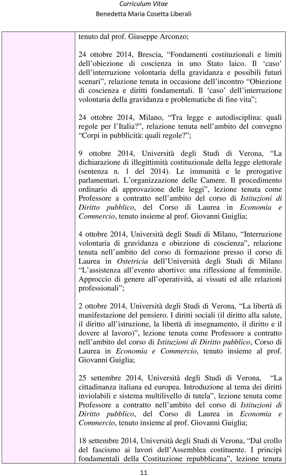 Il caso dell interruzione volontaria della gravidanza e problematiche di fine vita ; 24 ottobre 2014, Milano, Tra legge e autodisciplina: quali regole per l Italia?