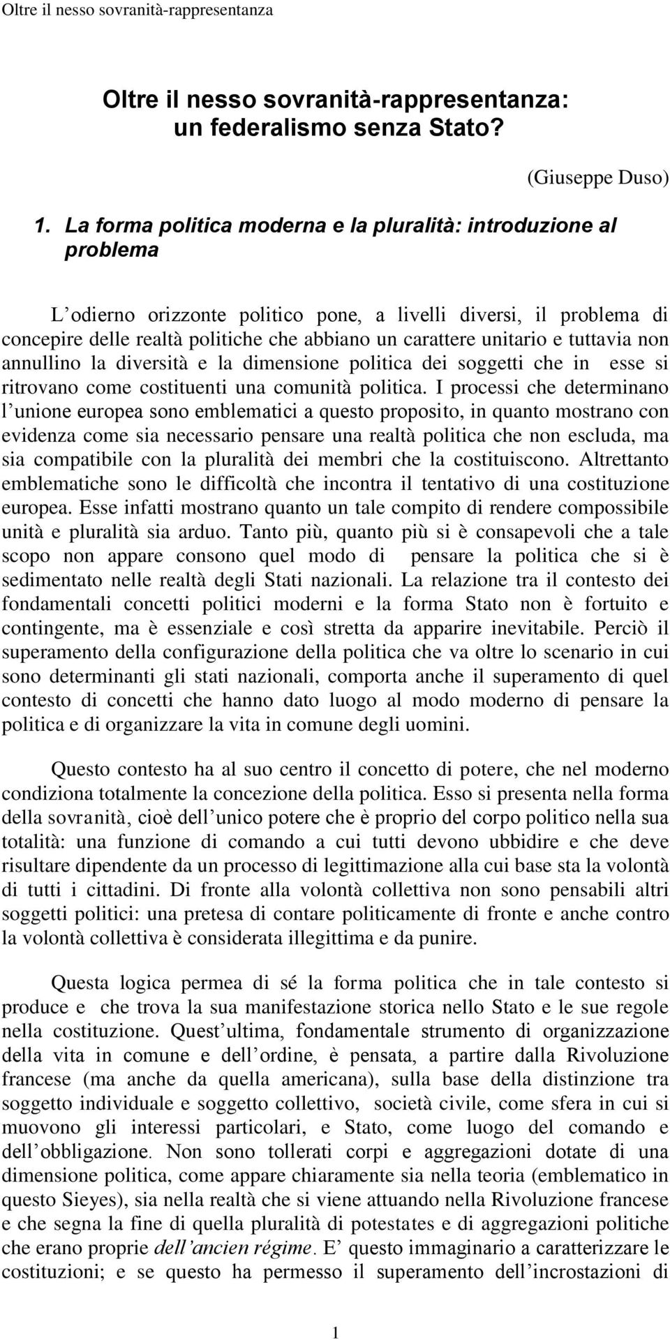 unitario e tuttavia non annullino la diversità e la dimensione politica dei soggetti che in esse si ritrovano come costituenti una comunità politica.