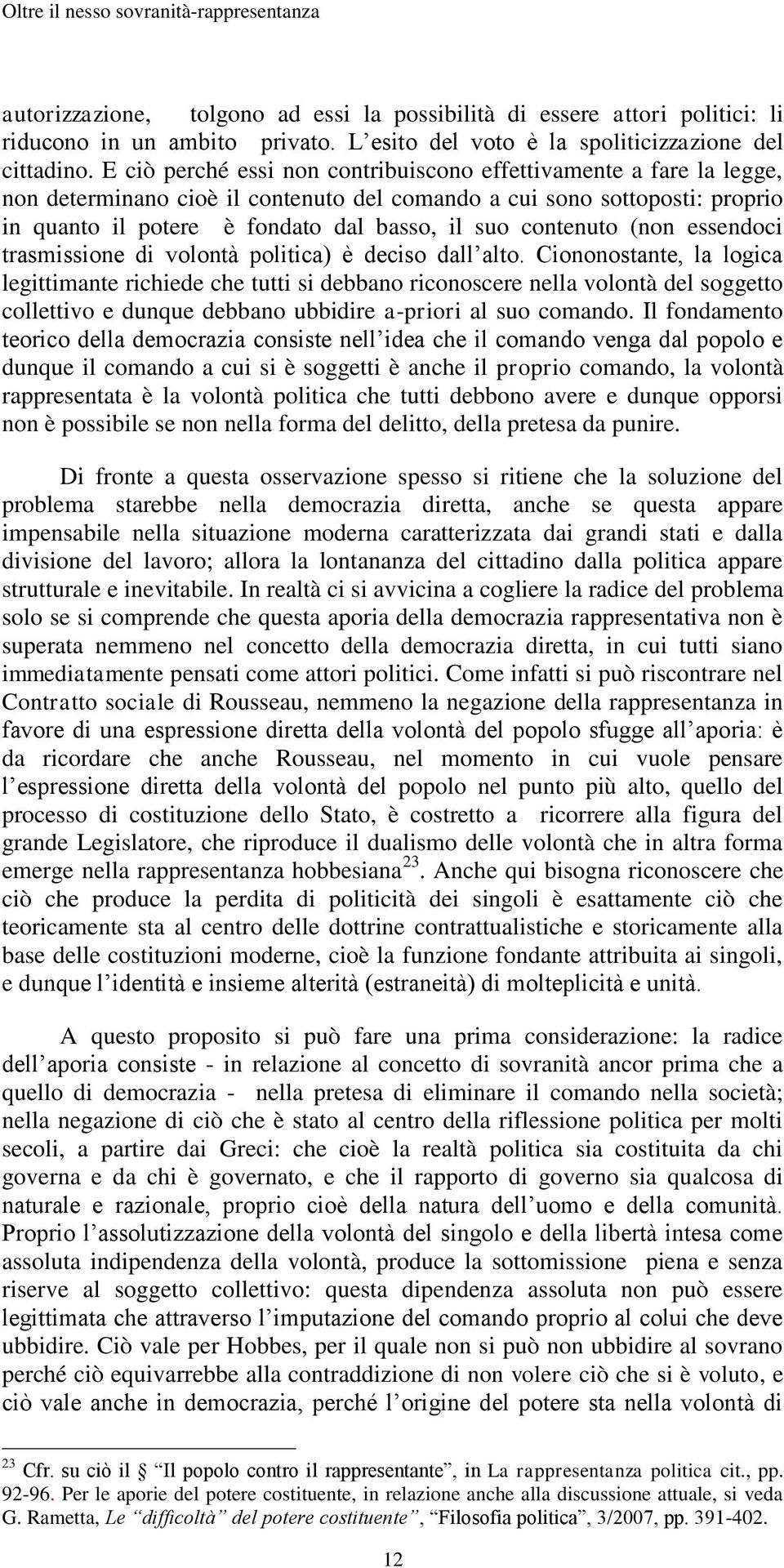 contenuto (non essendoci trasmissione di volontà politica) è deciso dall alto.