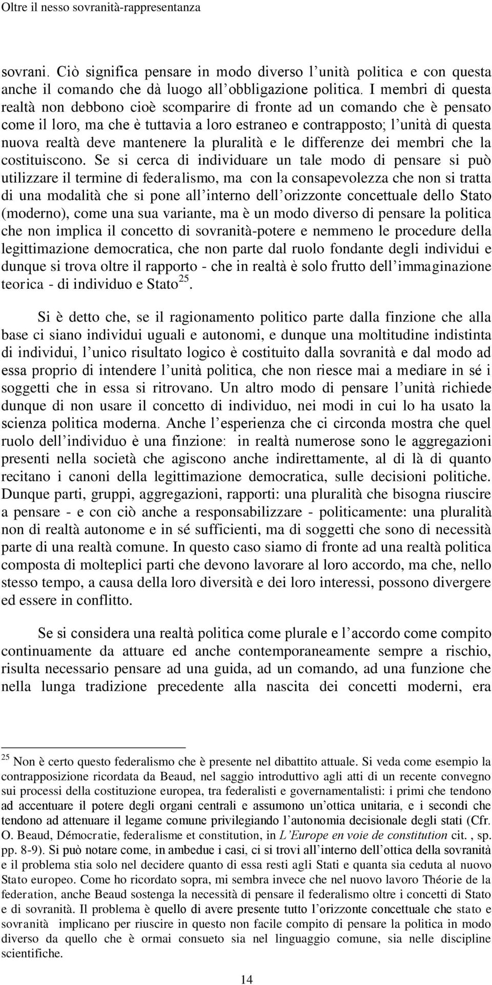 mantenere la pluralità e le differenze dei membri che la costituiscono.