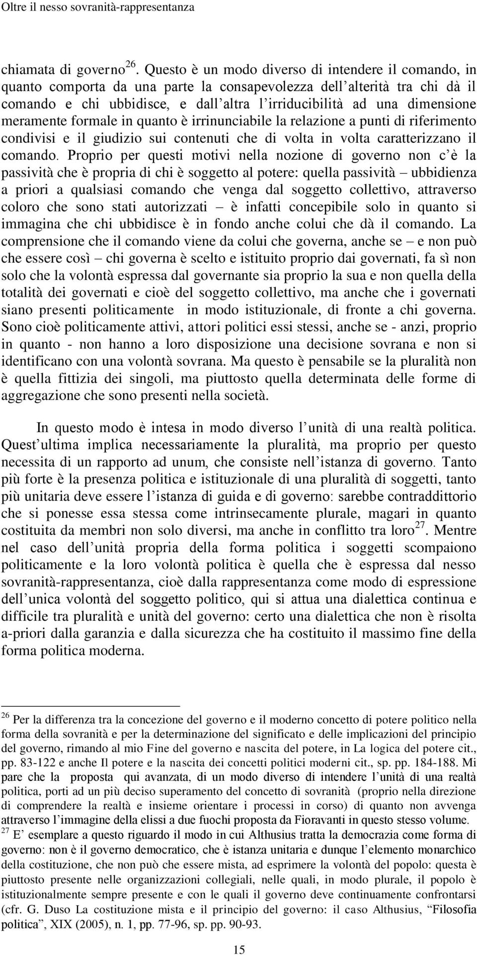 dimensione meramente formale in quanto è irrinunciabile la relazione a punti di riferimento condivisi e il giudizio sui contenuti che di volta in volta caratterizzano il comando.