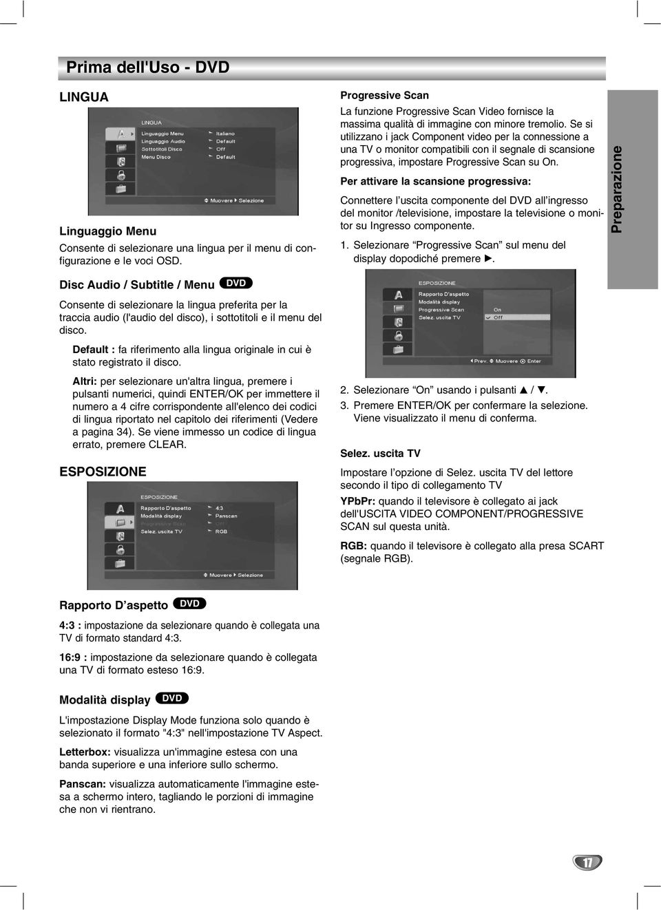 Se si utilizzano i jack Component video per la connessione a una TV o monitor compatibili con il segnale di scansione progressiva, impostare Progressive Scan su On.