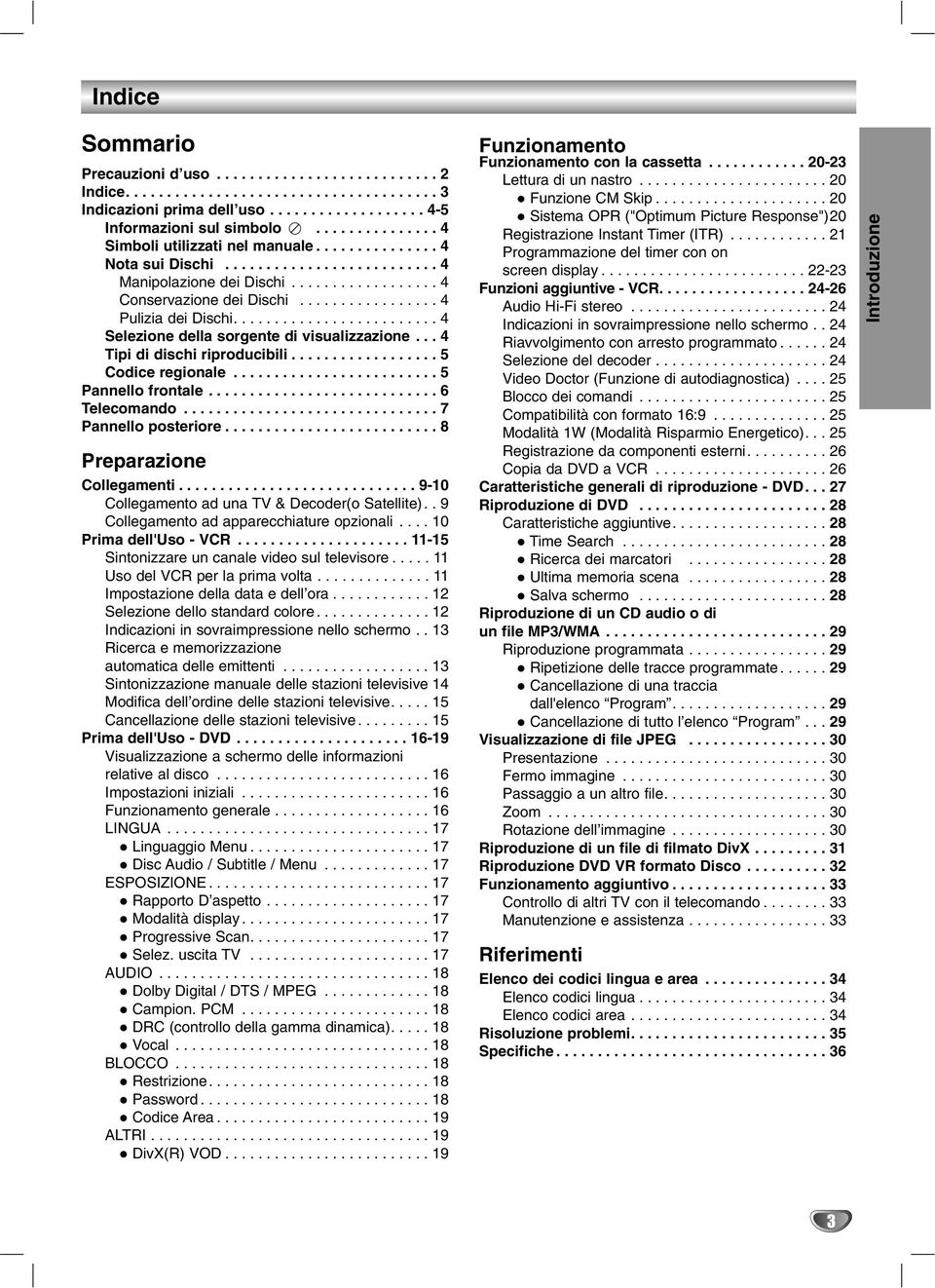 ................ 4 Pulizia dei Dischi......................... 4 Selezione della sorgente di visualizzazione... 4 Tipi di dischi riproducibili.................. 5 Codice regionale.