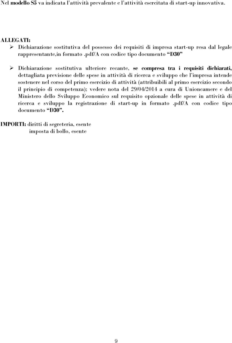 pdf/a con codice tipo documento D30 Dichiarazione sostitutiva ulteriore recante, se compresa tra i requisiti dichiarati, dettagliata previsione delle spese in attività di ricerca e sviluppo che l