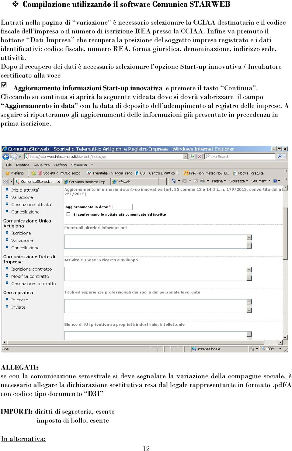 Infine va premuto il bottone Dati Impresa che recupera la posizione del soggetto impresa registrato e i dati identificativi: codice fiscale, numero REA, forma giuridica, denominazione, indirizzo