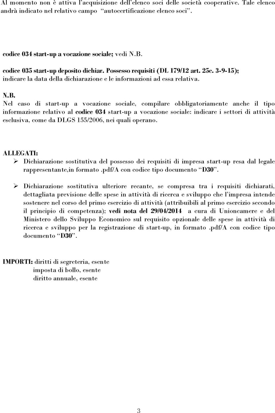 3-9-15); indicare la data della dichiarazione e le informazioni ad essa relativa. N.B.