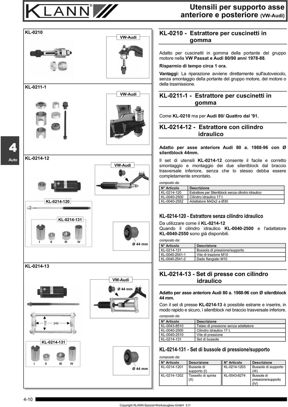 KL-02- - Estrattore per cuscinetti in gomma Come KL-020 ma per Audi 80/ Quattro dal 9. KL-02-2 - Estrattore con cilindro idraulico KL-02-2 VW-Audi Adatto per asse anteriore Audi 80 a.