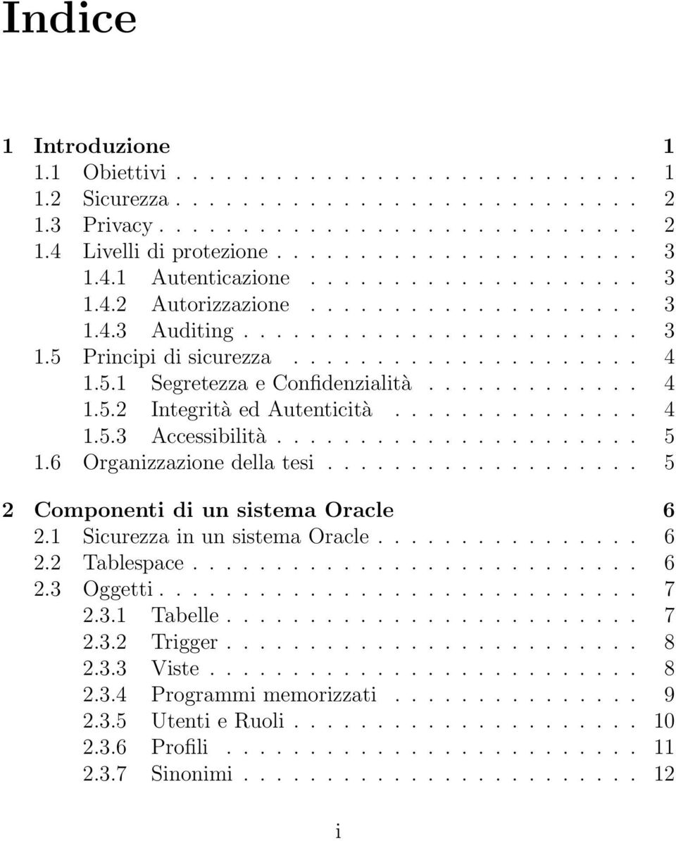 ............ 4 1.5.2 Integrità ed Autenticità............... 4 1.5.3 Accessibilità...................... 5 1.6 Organizzazione della tesi................... 5 2 Componenti di un sistema Oracle 6 2.