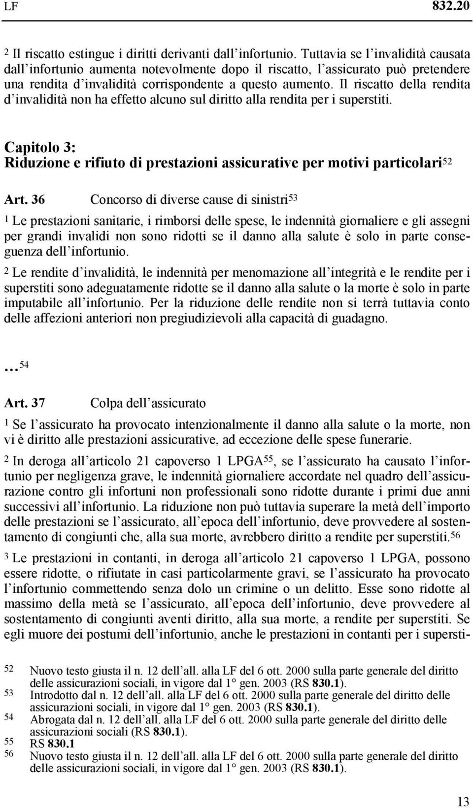 Il riscatto della rendita d invalidità non ha effetto alcuno sul diritto alla rendita per i superstiti. Capitolo 3: Riduzione e rifiuto di prestazioni assicurative per motivi particolari 52 Art.