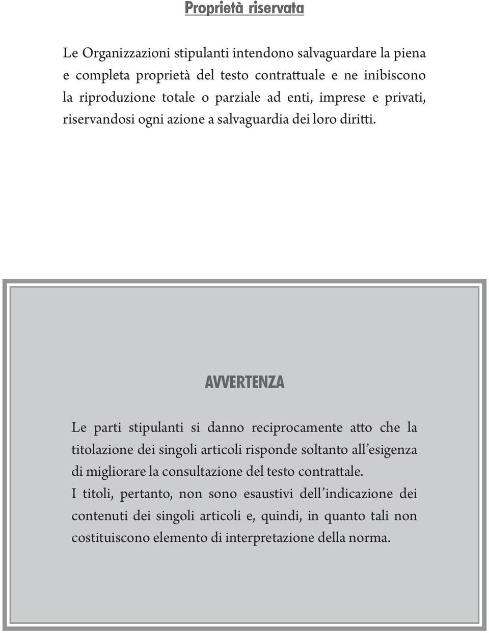 AVVERTENZA Le parti stipulanti si danno reciprocamente atto che la titolazione dei singoli articoli risponde soltanto all esigenza di migliorare la