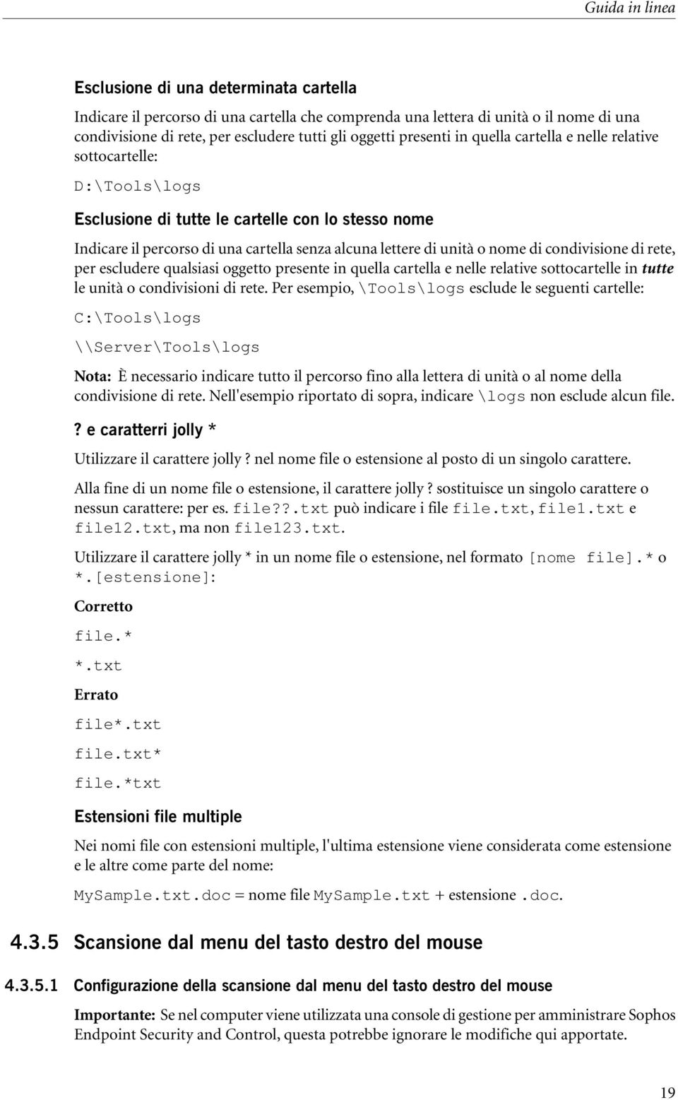 di condivisione di rete, per escludere qualsiasi oggetto presente in quella cartella e nelle relative sottocartelle in tutte le unità o condivisioni di rete.