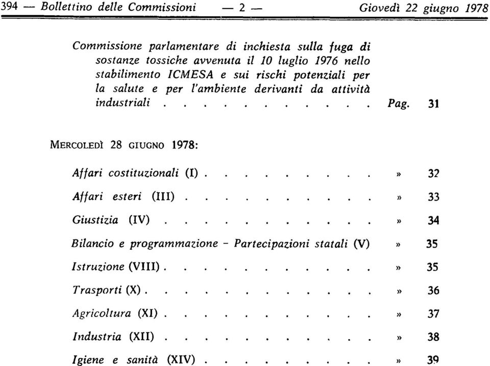 31 MERCOLED~ 28 GIUGNO 1978: Affari costituzionali (I)......... )) 32 Affari esteri (111).......... )) 33 Giustizia (IV).