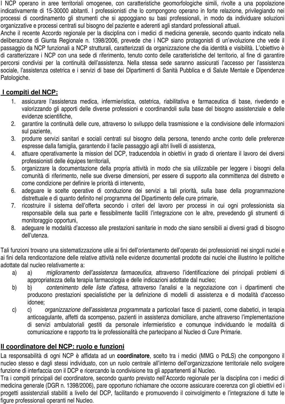 organizzative e processi centrati sul bisogno del paziente e aderenti agli standard professionali attuali.