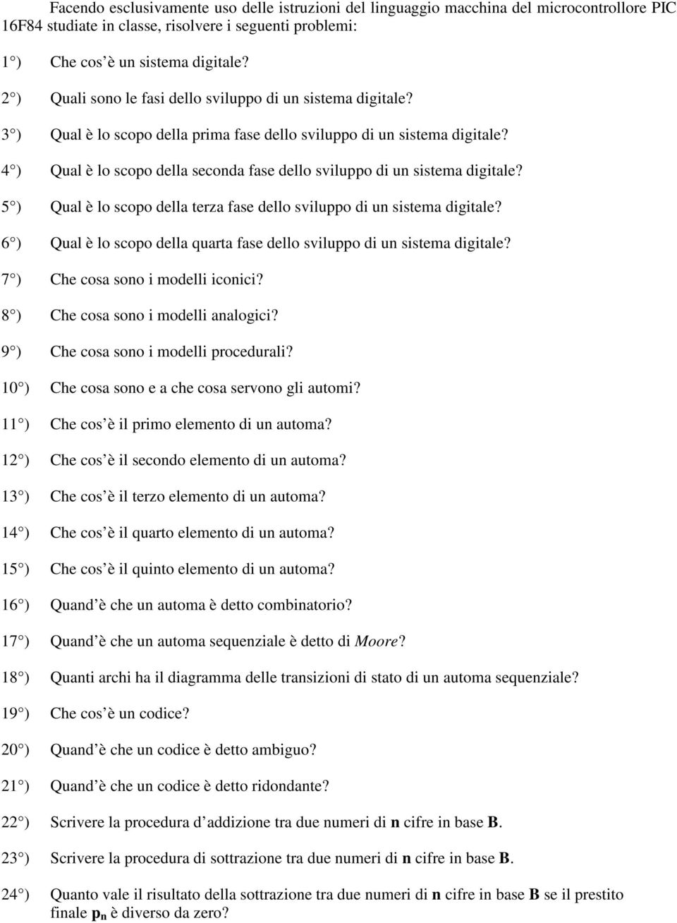 4 ) Qual è lo scopo della seconda fase dello sviluppo di un sistema digitale? 5 ) Qual è lo scopo della terza fase dello sviluppo di un sistema digitale?