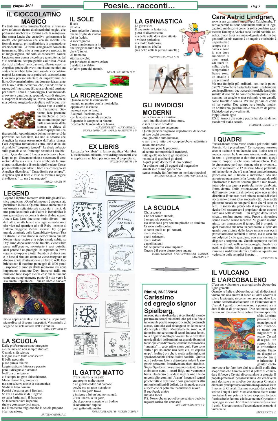 La formula magica era contenuta in un antico libro che la nonna aveva nascosto in un luogo segreto, che solo lei conosceva.