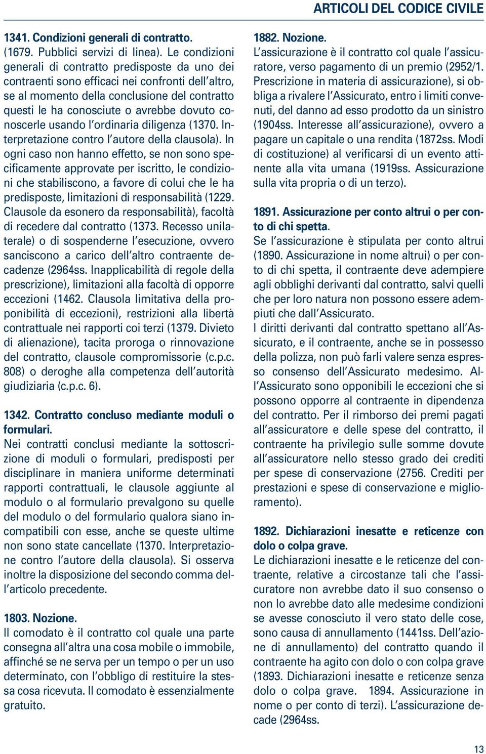 conoscerle usando l ordinaria diligenza (1370. Interpretazione contro l autore della clausola).