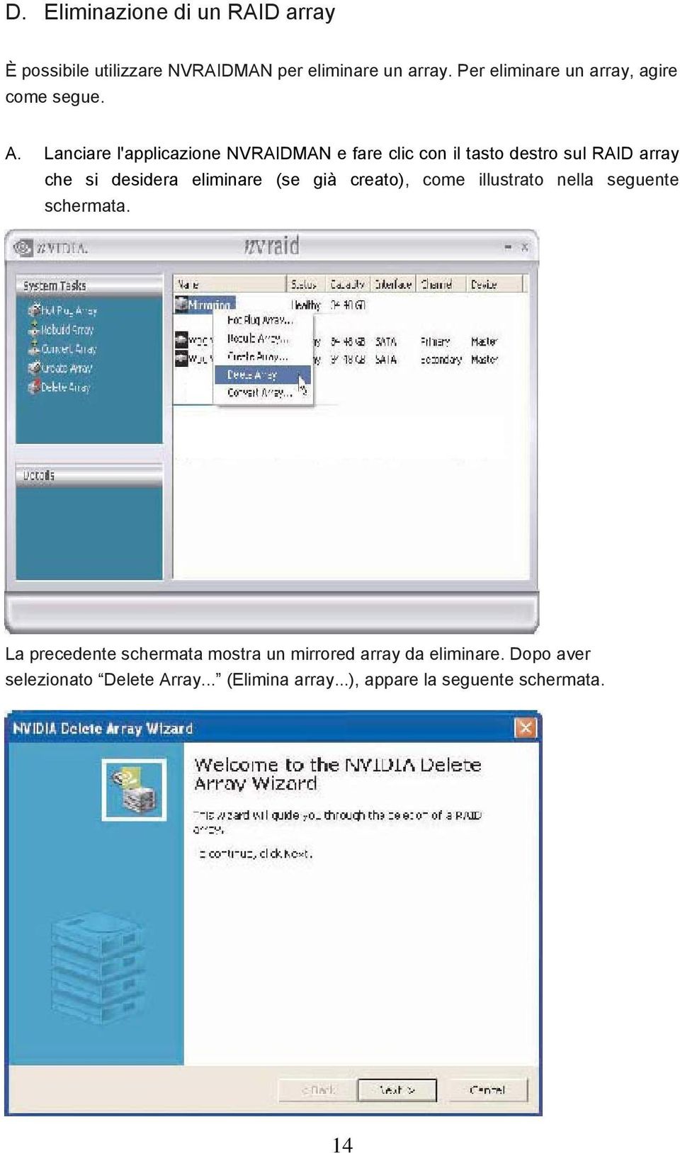 Lanciare l'applicazione NVRAIDMAN e fare clic con il tasto destro sul RAID array che si desidera eliminare (se