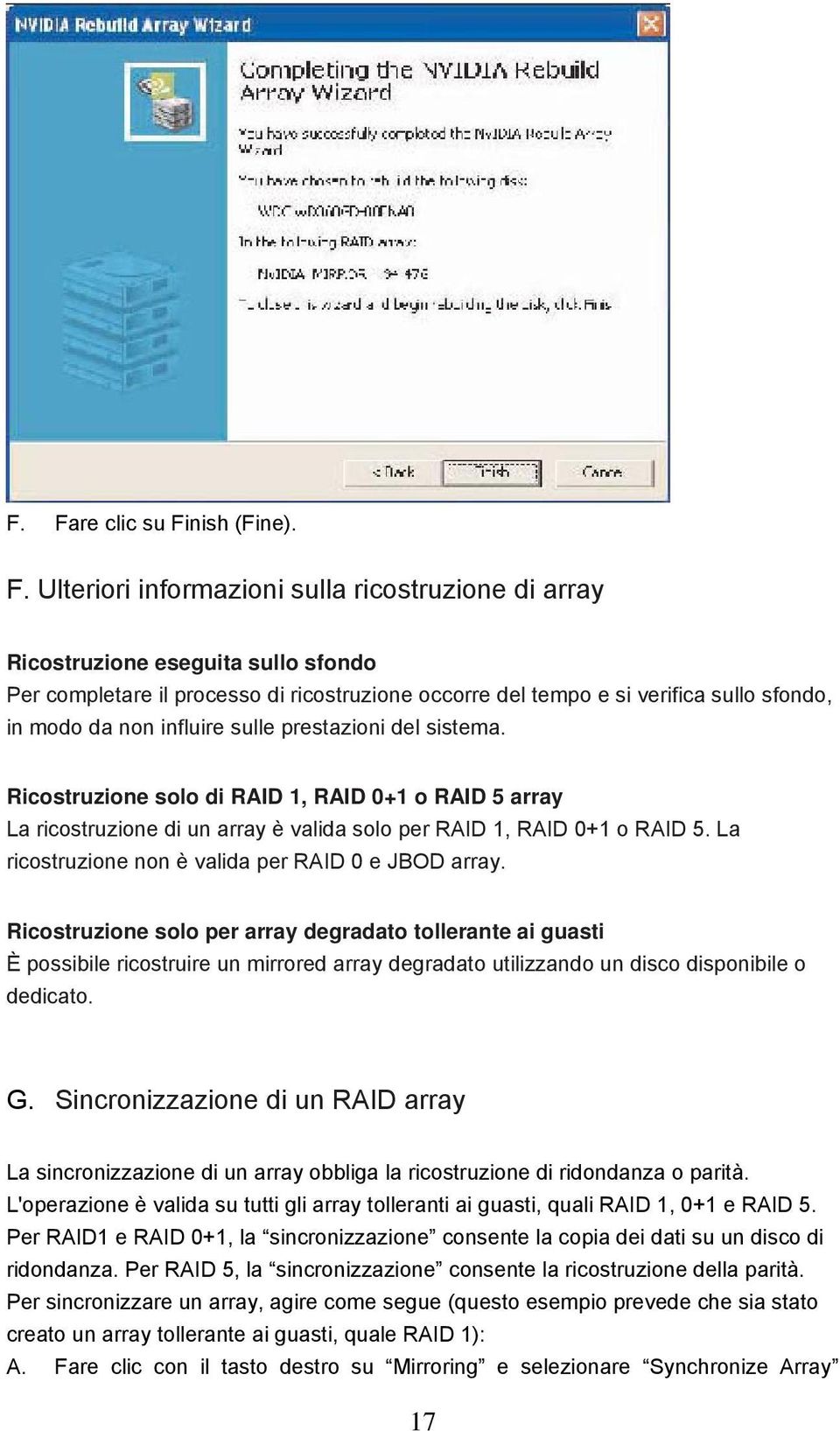 La ricostruzione non è valida per RAID 0 e JBOD array.