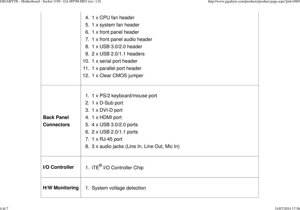 0/0 header 2 x USB 0/1 headers 1 x serial port header 1 x parallel port header 1 x Clear CMOS jumper Back Panel Connectors 3. 4. 5. 6. 7. 8.