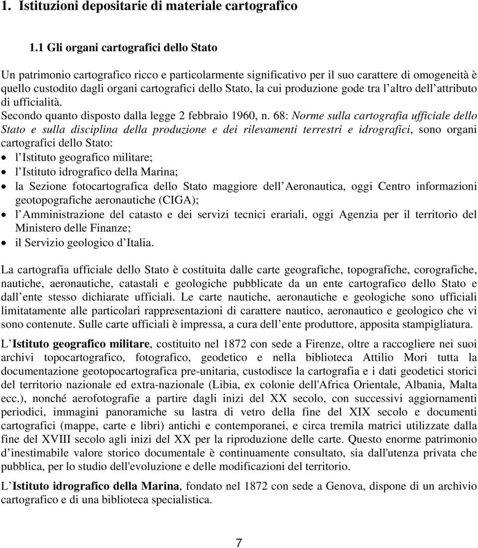 cui produzione gode tra l altro dell attributo di ufficialità. Secondo quanto disposto dalla legge 2 febbraio 1960, n.