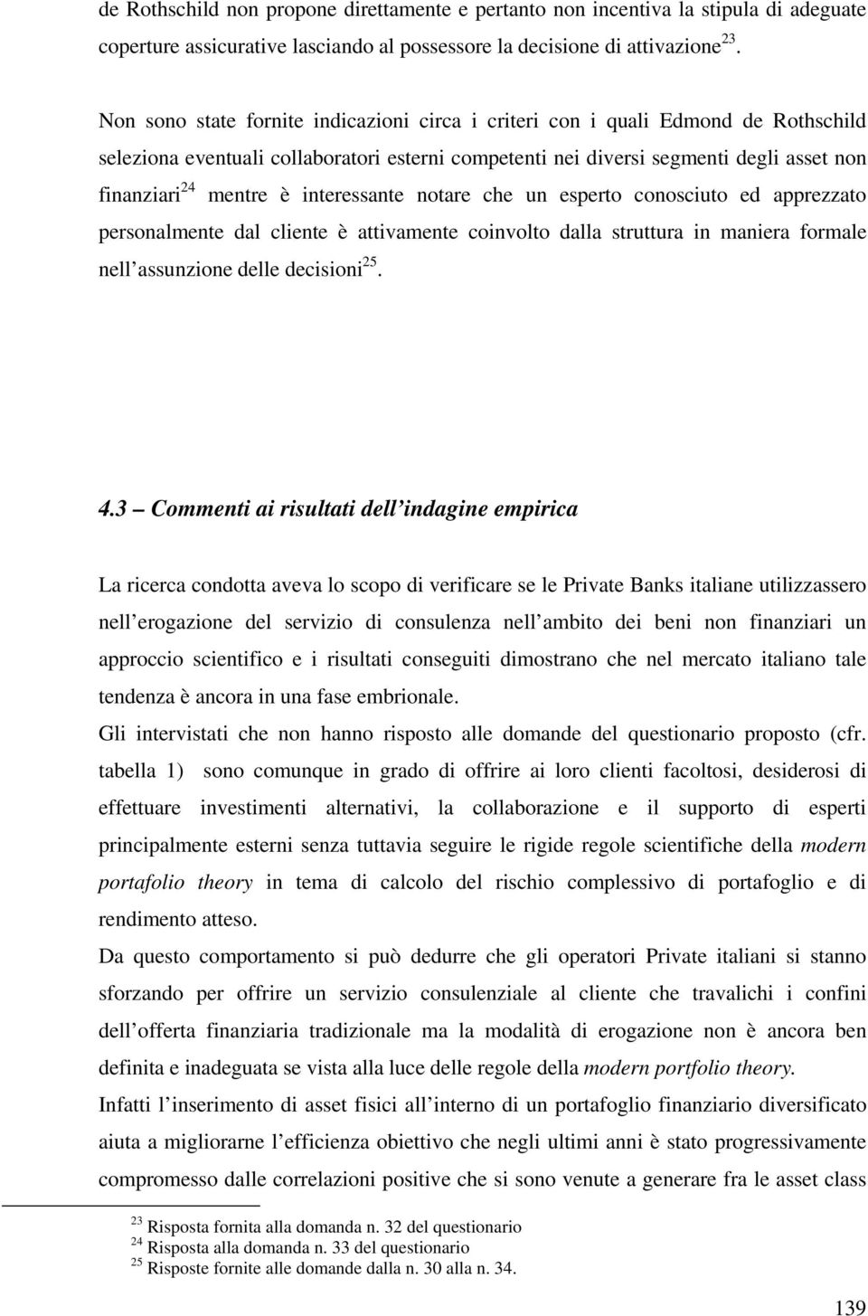 interessante notare che un esperto conosciuto ed apprezzato personalmente dal cliente è attivamente coinvolto dalla struttura in maniera formale nell assunzione delle decisioni 25. 4.