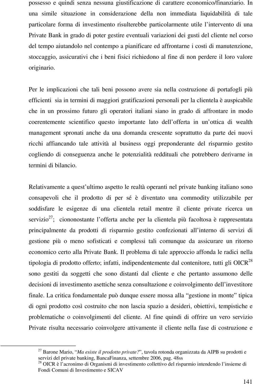 poter gestire eventuali variazioni dei gusti del cliente nel corso del tempo aiutandolo nel contempo a pianificare ed affrontarne i costi di manutenzione, stoccaggio, assicurativi che i beni fisici