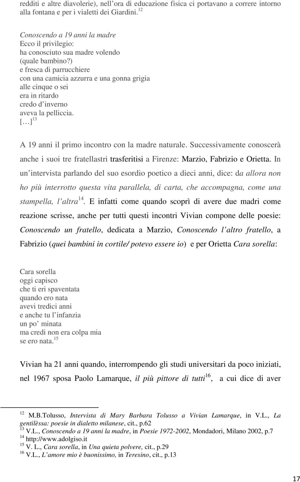 ) e fresca di parrucchiere con una camicia azzurra e una gonna grigia alle cinque o sei era in ritardo credo d inverno aveva la pelliccia. [ ] 13 A 19 anni il primo incontro con la madre naturale.