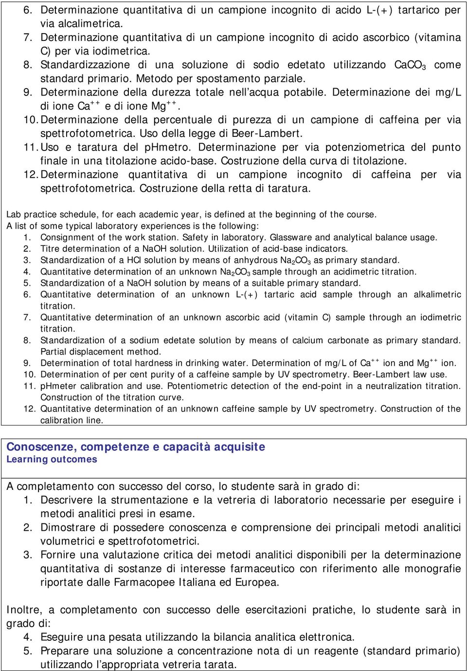 Standardizzazione di una soluzione di sodio edetato utilizzando CaCO 3 come standard primario. Metodo per spostamento parziale. 9. Determinazione della durezza totale nell acqua potabile.