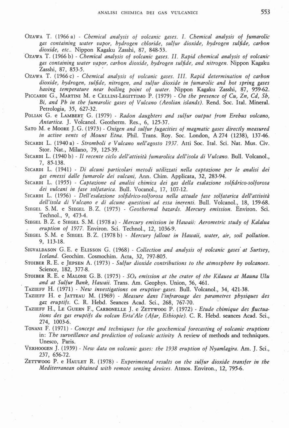 Rapid cbemical analysis 01 volcanir gas containing water vapor, carbon dioxide, hydrogen sul/ide, and nitrogen. Nippon Kagaku Zasshi, 87, 853 5.. OzAWA T. (1966c). Chemica1 analysis 01 volcanic gaser.