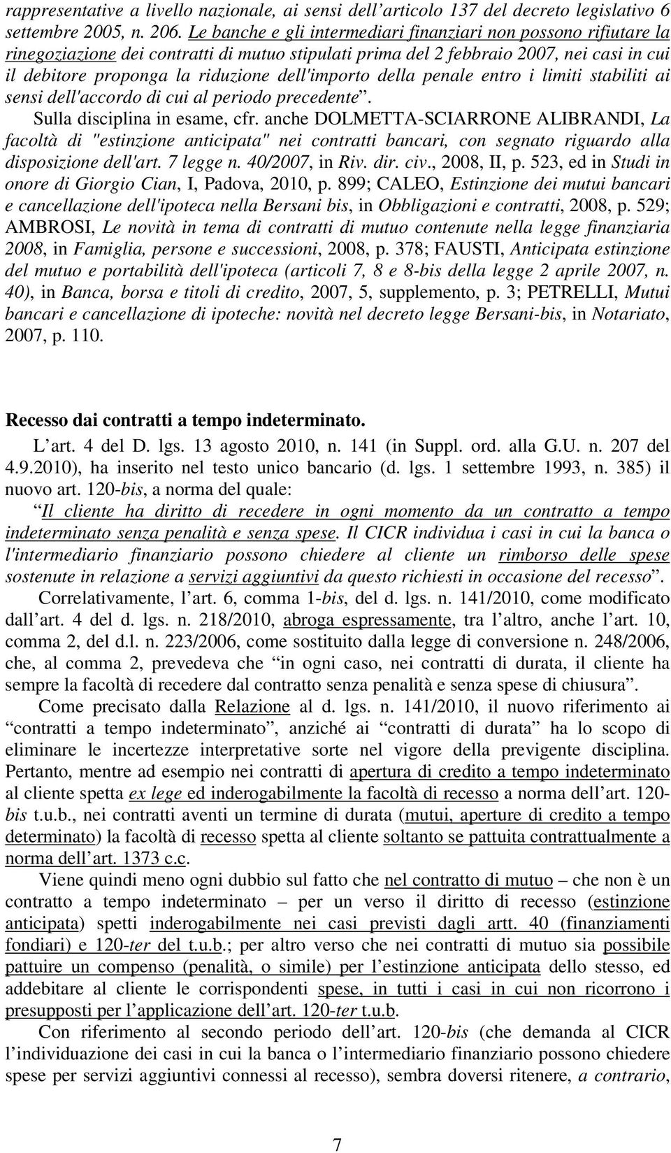 dell'importo della penale entro i limiti stabiliti ai sensi dell'accordo di cui al periodo precedente. Sulla disciplina in esame, cfr.