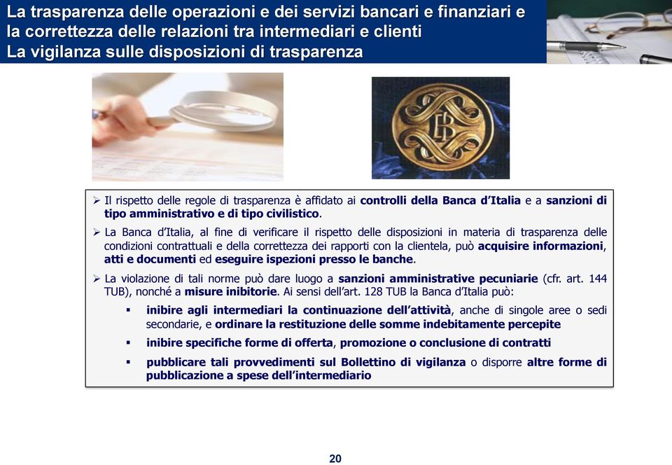 ! La Banca d Italia, al fine di verificare il rispetto delle disposizioni in materia di trasparenza delle condizioni contrattuali e della correttezza dei rapporti con la clientela, può acquisire