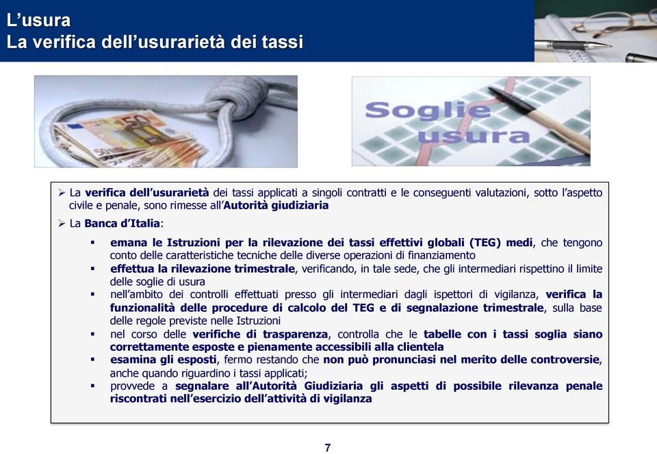 La Banca d Italia: " emana le Istruzioni per la rilevazione dei tassi effettivi globali (TEG) medi, che tengono conto delle caratteristiche tecniche delle diverse operazioni di finanziamento "