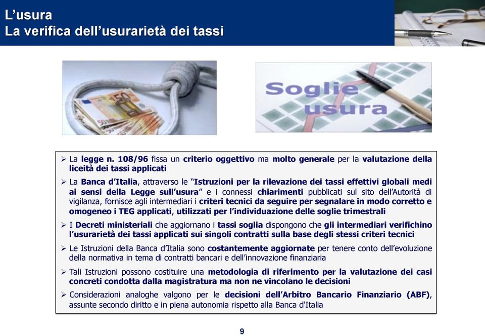 vigilanza, fornisce agli intermediari i criteri tecnici da seguire per segnalare in modo corretto e omogeneo i TEG applicati, utilizzati per l individuazione delle soglie trimestrali!