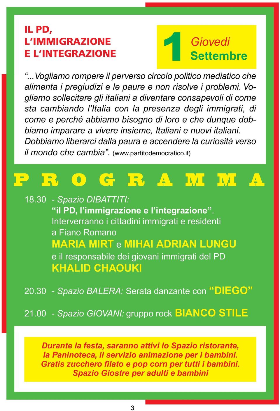 vivere insieme, Italiani e nuovi italiani. Dobbiamo liberarci dalla paura e accendere la curiosità verso il mondo che cambia. (www.partitodemocratico.it) P R O G R A M M A 18.