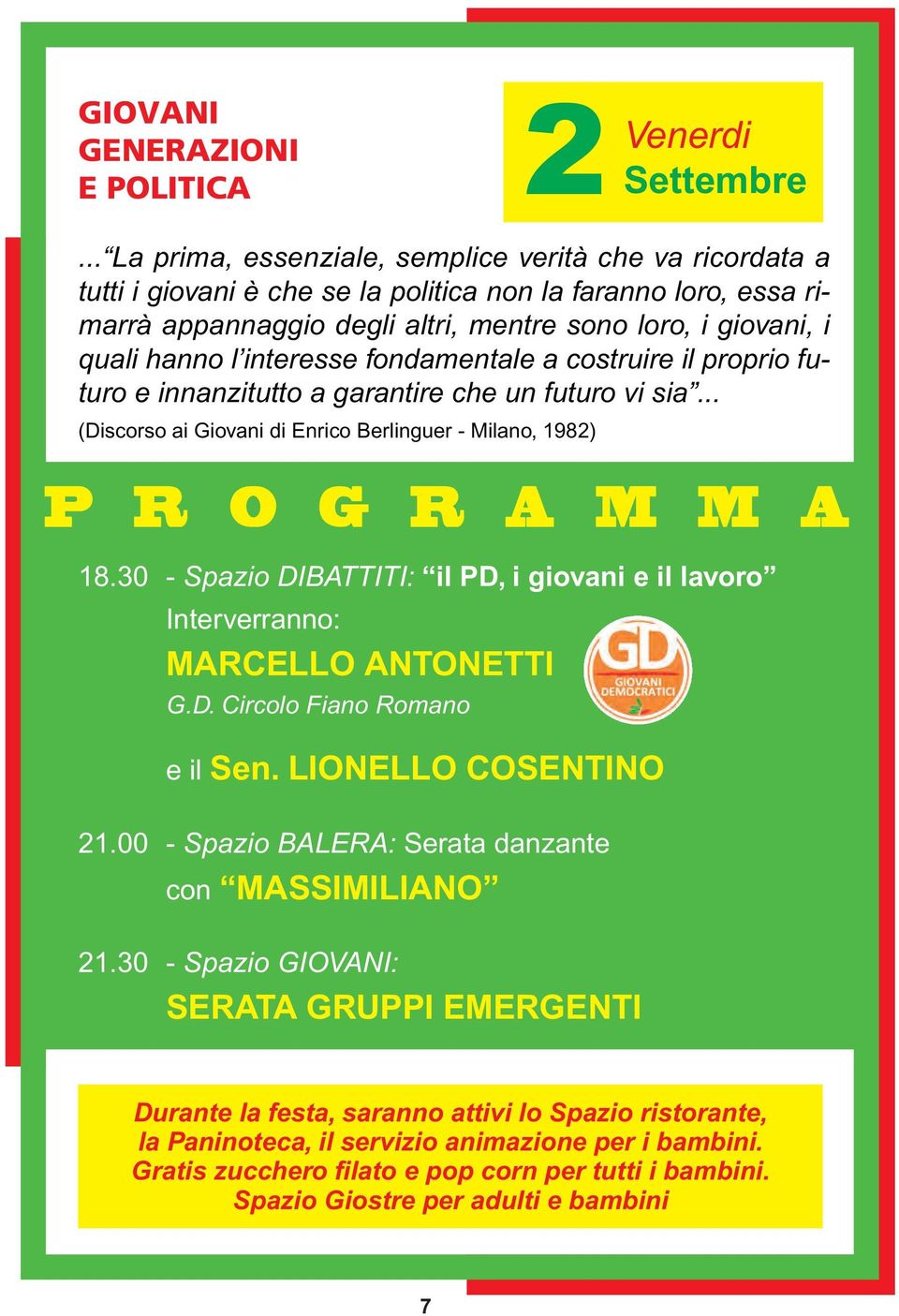 l interesse fondamentale a costruire il proprio futuro e innanzitutto a garantire che un futuro vi sia... (Discorso ai Giovani di Enrico Berlinguer - Milano, 1982) P R O G R A M M A 18.