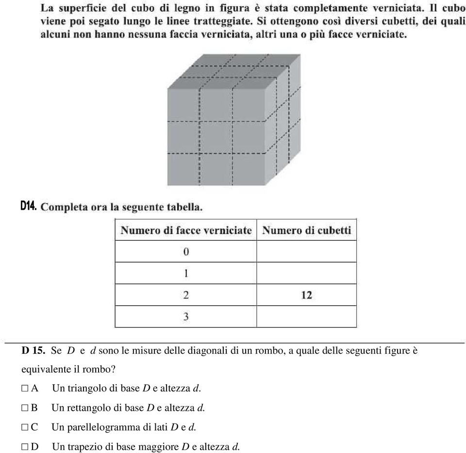 A Un triangolo di base D e altezza d.