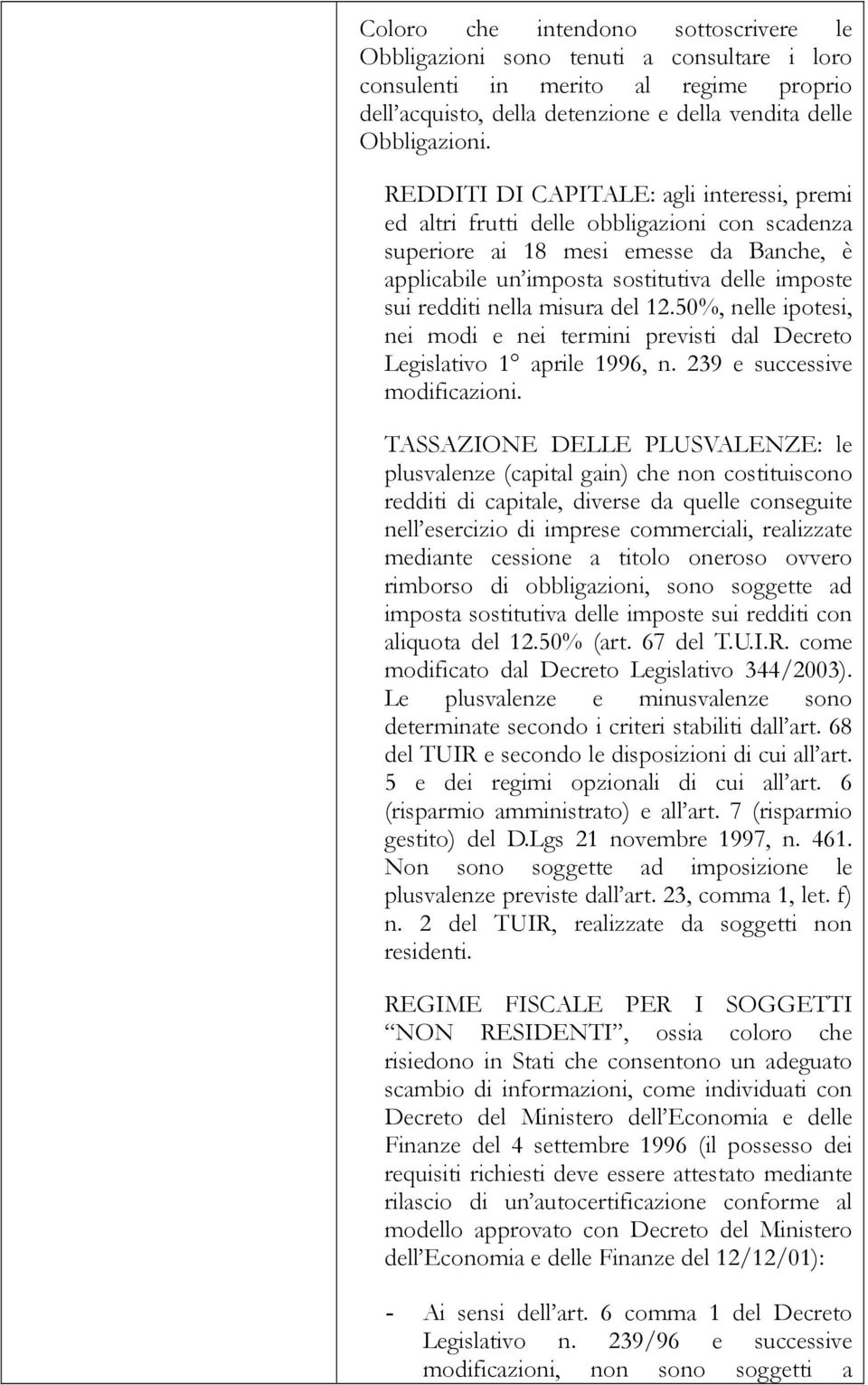 misura del 12.50%, nelle ipotesi, nei modi e nei termini previsti dal Decreto Legislativo 1 aprile 1996, n. 239 e successive modificazioni.