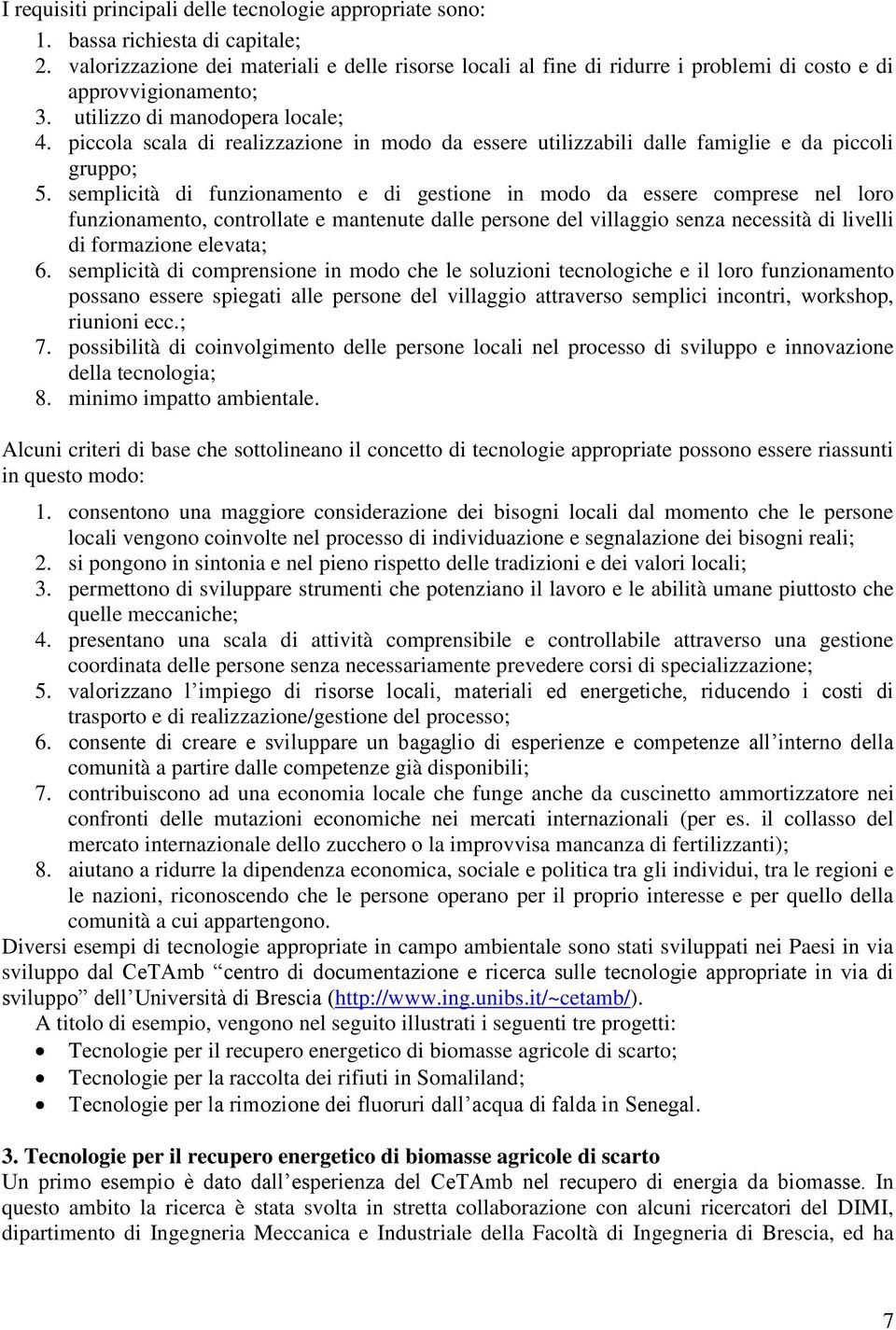 piccola scala di realizzazione in modo da essere utilizzabili dalle famiglie e da piccoli gruppo; 5.