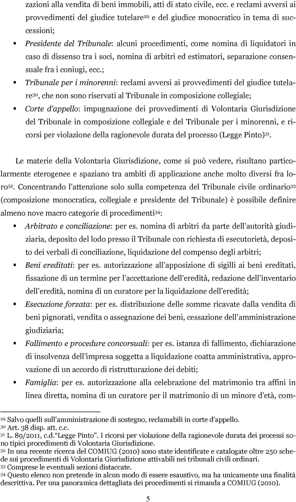 dissenso tra i soci, nomina di arbitri ed estimatori, separazione consensuale fra i coniugi, ecc.