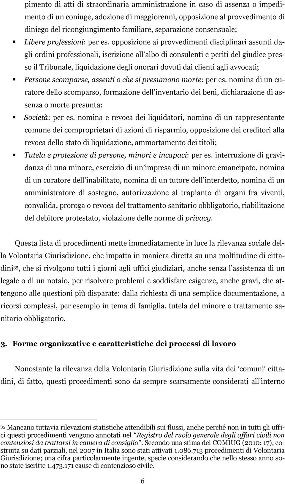 opposizione ai provvedimenti disciplinari assunti dagli ordini professionali, iscrizione all albo di consulenti e periti del giudice presso il Tribunale, liquidazione degli onorari dovuti dai clienti