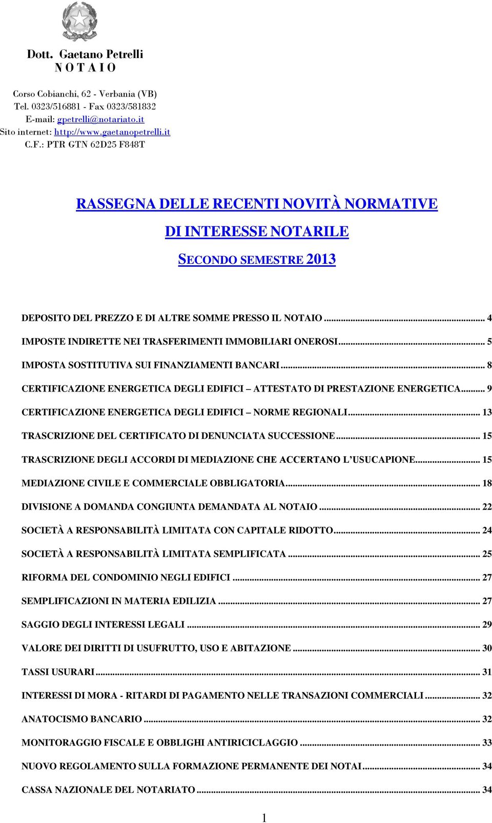 : PTR GTN 62D25 F848T RASSEGNA DELLE RECENTI NOVITÀ NORMATIVE DI INTERESSE NOTARILE SECONDO SEMESTRE 2013 DEPOSITO DEL PREZZO E DI ALTRE SOMME PRESSO IL NOTAIO.