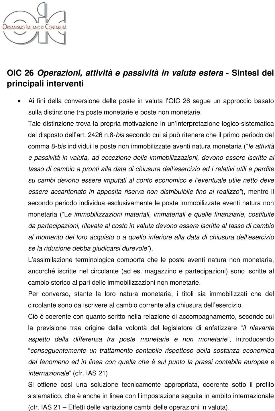 8-bis secondo cui si può ritenere che il primo periodo del comma 8-bis individui le poste non immobilizzate aventi natura monetaria ( le attività e passività in valuta, ad eccezione delle