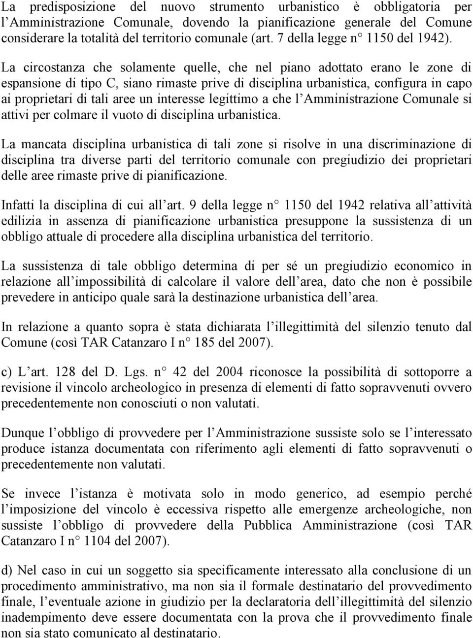 La circostanza che solamente quelle, che nel piano adottato erano le zone di espansione di tipo C, siano rimaste prive di disciplina urbanistica, configura in capo ai proprietari di tali aree un