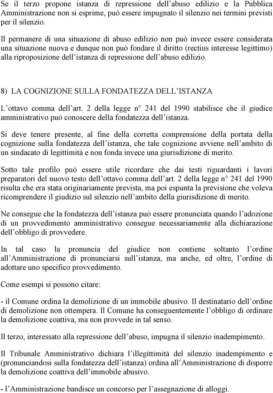 istanza di repressione dell abuso edilizio. 8) LA COGNIZIONE SULLA FONDATEZZA DELL ISTANZA L ottavo comma dell art.