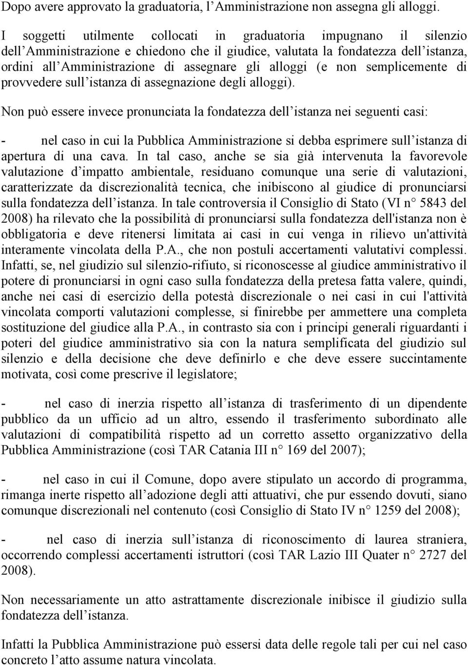 alloggi (e non semplicemente di provvedere sull istanza di assegnazione degli alloggi).