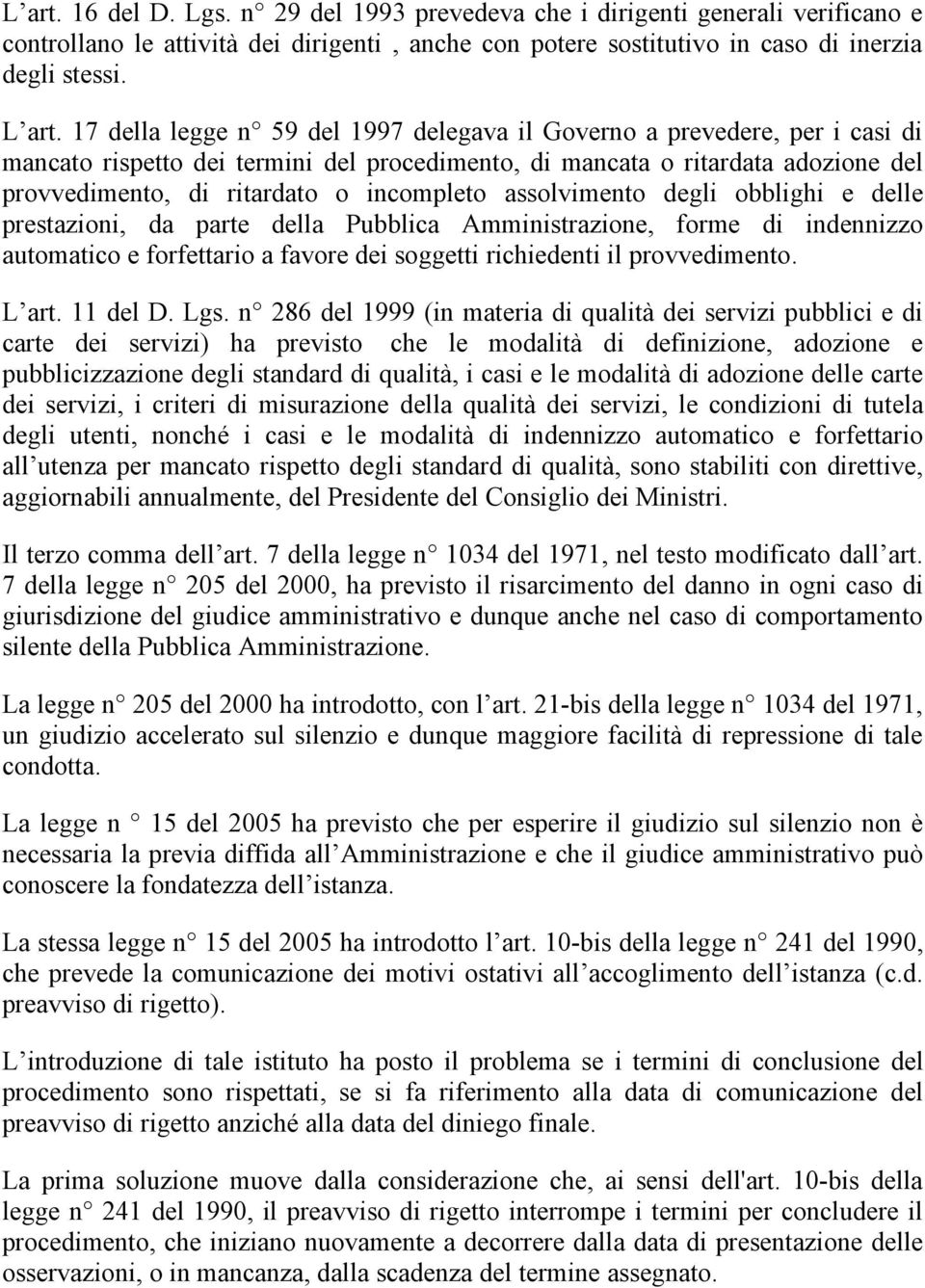 assolvimento degli obblighi e delle prestazioni, da parte della Pubblica Amministrazione, forme di indennizzo automatico e forfettario a favore dei soggetti richiedenti il provvedimento. L art.