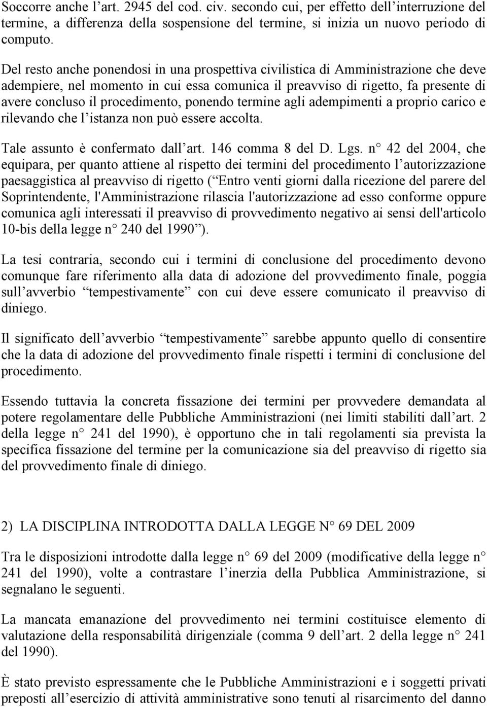 procedimento, ponendo termine agli adempimenti a proprio carico e rilevando che l istanza non può essere accolta. Tale assunto è confermato dall art. 146 comma 8 del D. Lgs.