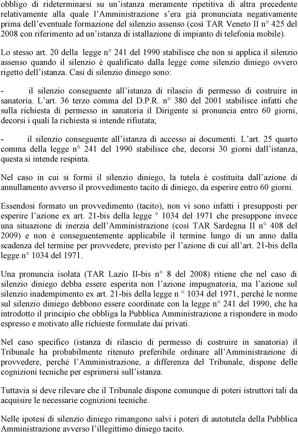 20 della legge n 241 del 1990 stabilisce che non si applica il silenzio assenso quando il silenzio è qualificato dalla legge come silenzio diniego ovvero rigetto dell istanza.