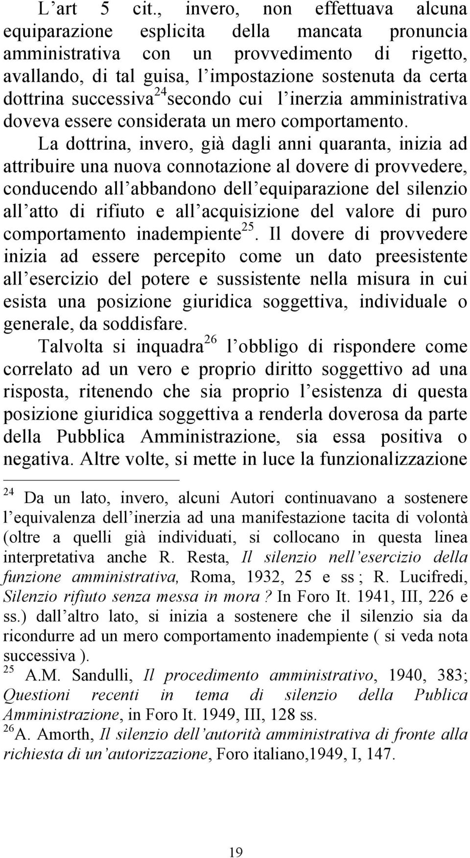 successiva 24 secondo cui l inerzia amministrativa doveva essere considerata un mero comportamento.